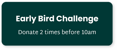 Screenshot that says Early Bird Challenge. Donate 2 times before 10am